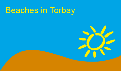 Beaches in Torbay. A list of beaches in Torquay, Paignton and Brixham for the benefit of Treacle Valley campsite holiday makers.